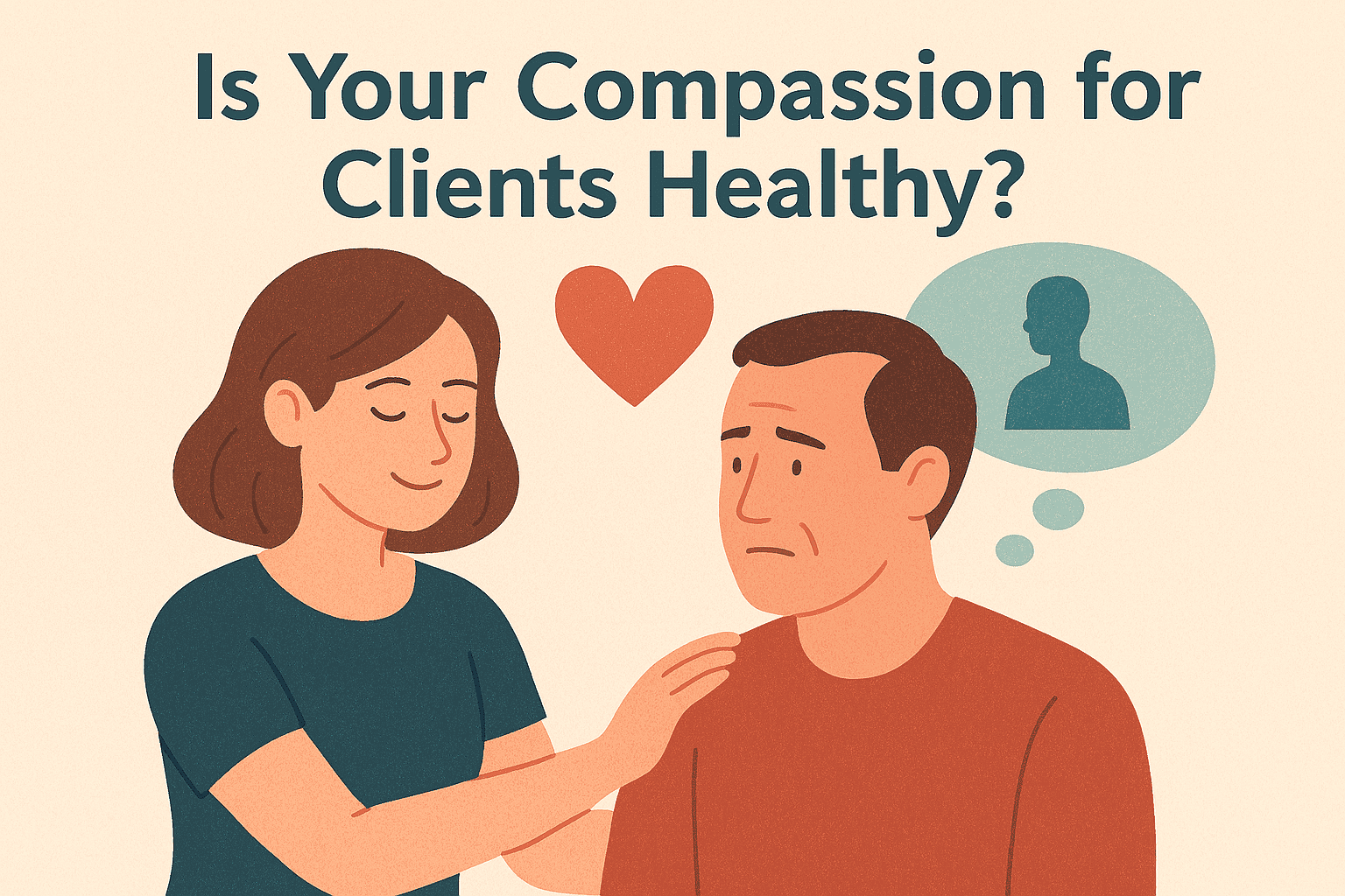 Is Your Compassion for Clients Healthy?