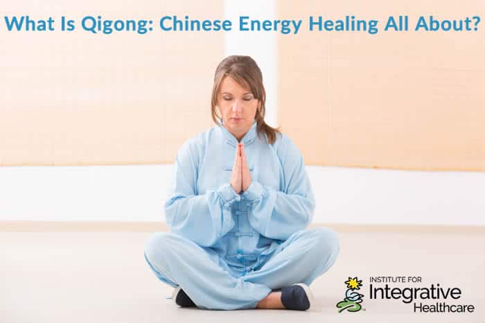 What Is Qigong: Chinese Energy Healing All About?
