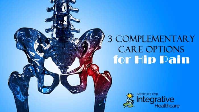 3 Complementary Care Options for Hip Pain