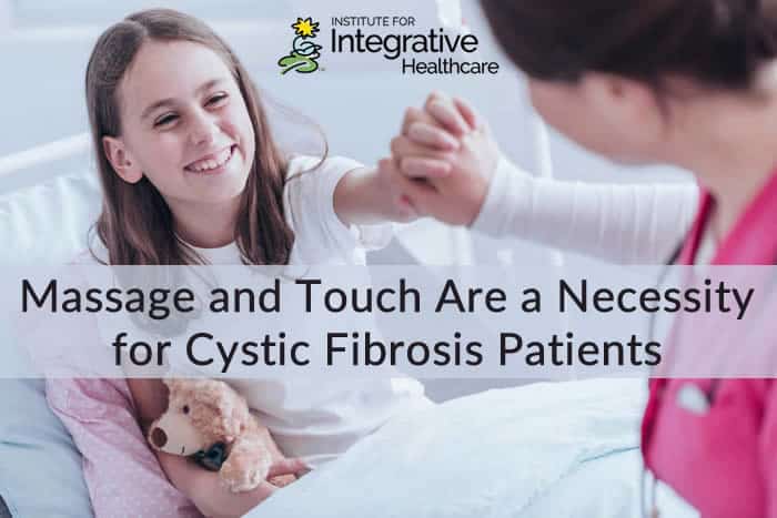 Massage and Touch Are a Necessity for Cystic Fibrosis Patients