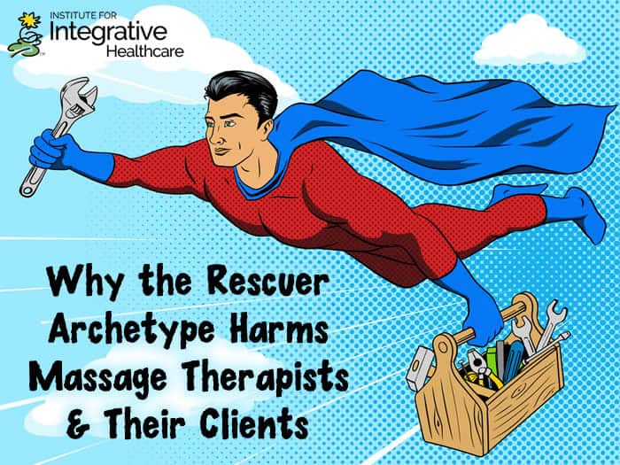 Why the Rescuer Archetype Harms Massage Therapists and Their Clients