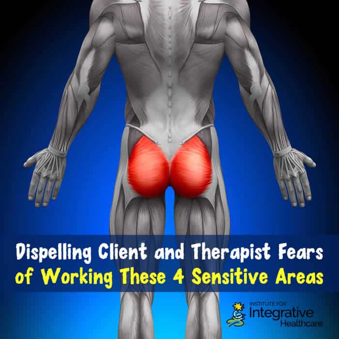 Dispelling Client and Therapist Fears of Working These 4 Sensitive Areas