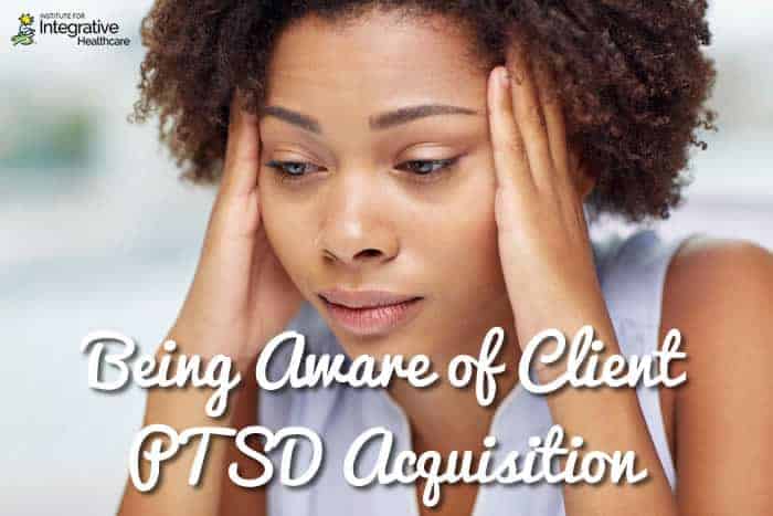 Being Aware of Client PTSD Acquisition