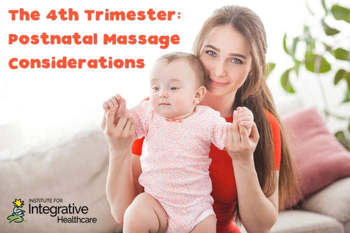 The 4th Trimester: Postnatal Massage Considerations
