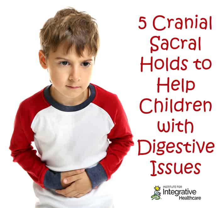 5 Cranial Sacral Holds to Help Children with Digestive Issues