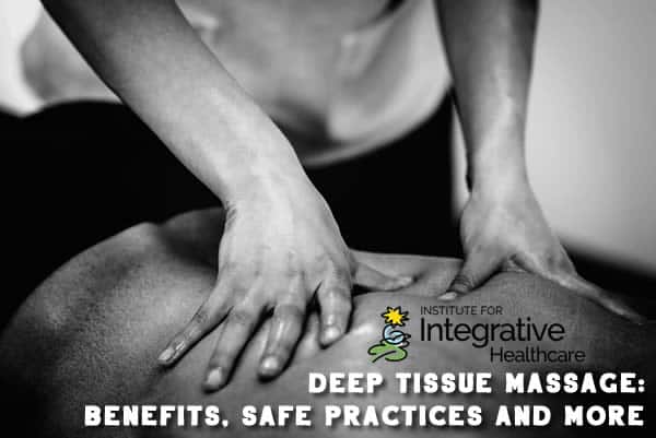 Deep Tissue Massage: Benefits, Safe Practices and More