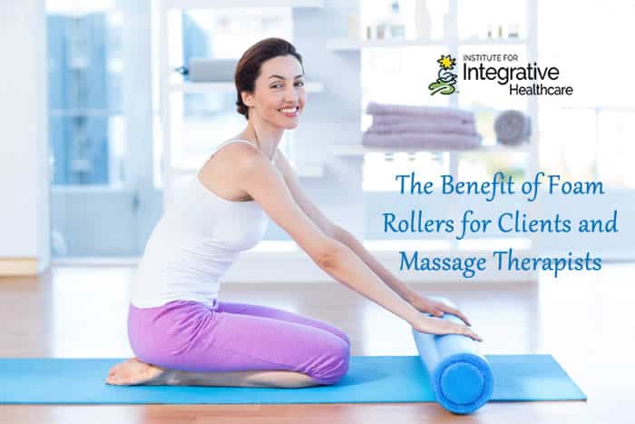 The Benefit of Foam Rollers for Clients and Massage Therapists