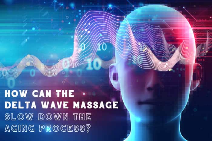 How Can the Delta Wave Massage Slow Down the Aging Process?
