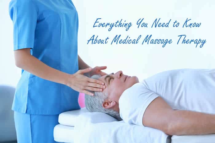 Everything You Need to Know About Medical Massage Therapy