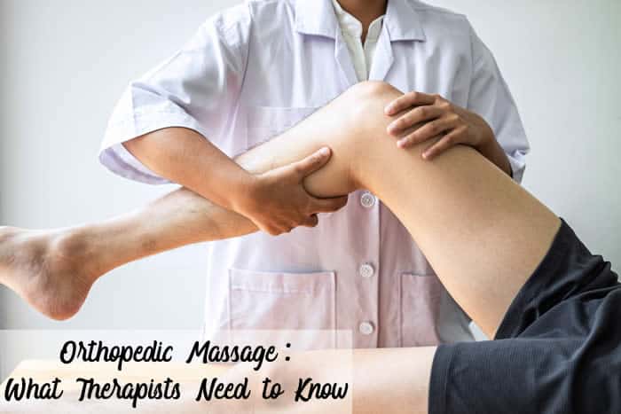 Orthopedic Massage: What Therapists Need to Know